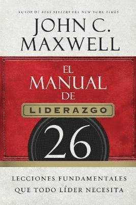 bokomslag El Manual de Liderazgo: 26 Lecciones Fundamentales Que Todo Líder Necesita