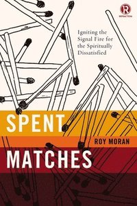bokomslag Spent Matches: Igniting the Signal Fire for the Spiritually Dissatisfied