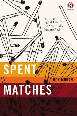 bokomslag Spent Matches: Igniting the Signal Fire for the Spiritually Dissatisfied