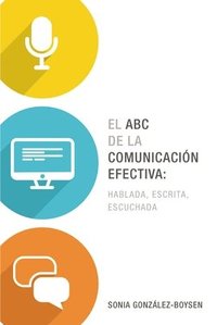 bokomslag El ABC de la comunicacion efectiva: hablada, escrita y escuchada