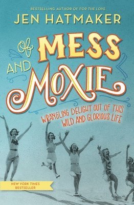 Jen Hatmaker - Of Mess and Moxie, Inbunden