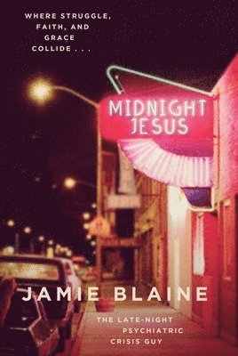 Jamie Blaine - Midnight Jesus: Where Struggle, Faith, and Grace Collide . . ., Häftad