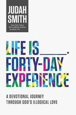 Life Is _____ Forty-Day Experience 1