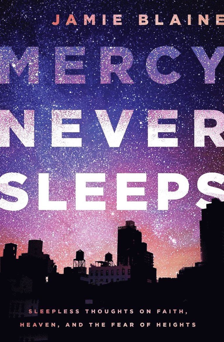 Jamie Blaine - Mercy never sleeps - sleepless thoughts on faith, heaven, and the fear of h, Häftad