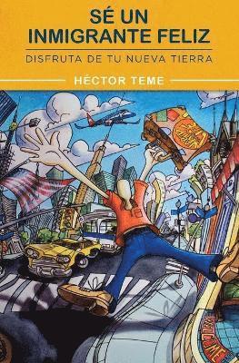 Sé un inmigrante feliz: Disfruta de tu nueva tierra