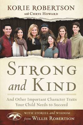Korie Robertson - Strong and Kind: And Other Important Character Traits Your Child Needs to Succeed, Inbunden
