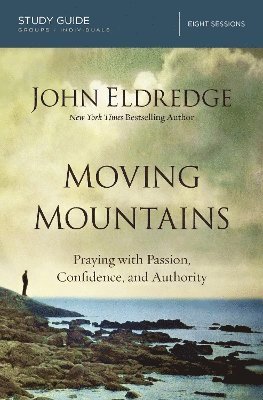 John Eldredge - Moving Mountains Study Guide, Häftad