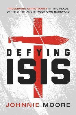 Rev. Johnnie Moore, Rev Johnnie Moore, Johnnie Moore - Defying ISIS, Häftad