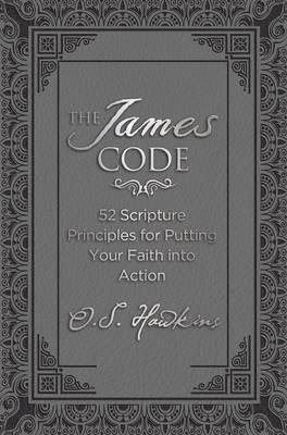 bokomslag The James Code: 52 Scripture Principles for Putting Your Faith Into Action