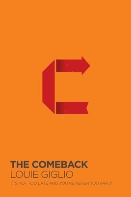 Louie Giglio - The Comeback: It's Not Too Late and You're Never Too Far, Inbunden