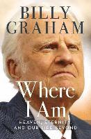 Billy Graham - Where I Am: Heaven, Eternity, and Our Life Beyond, Inbunden