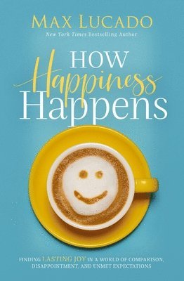 How Happiness Happens 1