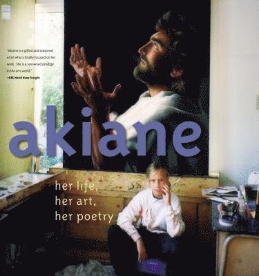 bokomslag Akiane: Her Life, Her Art, Her Poetry