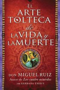 bokomslag El Arte Tolteca de la Vida y La Muerte (the Toltec Art of Life and Death - Spanish Edition)