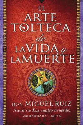 bokomslag El Arte Tolteca de la Vida y La Muerte (the Toltec Art of Life and Death - Spanish Edition)