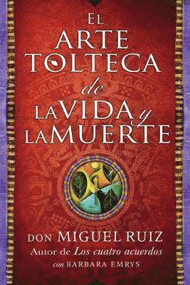 Don Miguel Ruiz - Arte Tolteca de la Vida Y La Muerte (the Toltec Art of Life and Death - Spanish, Häftad
