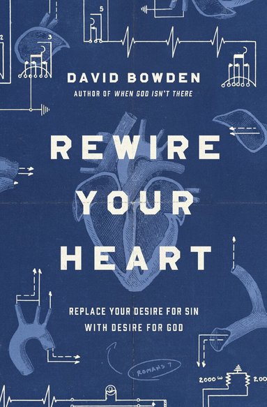 David Bowden - Rewire Your Heart, Häftad