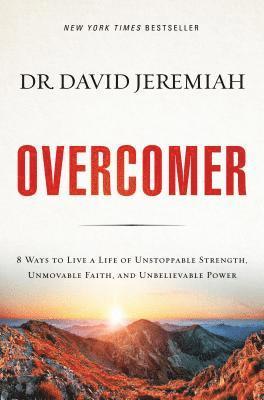 Overcomer: 8 Ways to Live a Life of Unstoppable Strength, Unmovable Faith, and Unbelievable Power 1