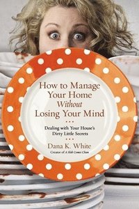 bokomslag How to Manage Your Home Without Losing Your Mind