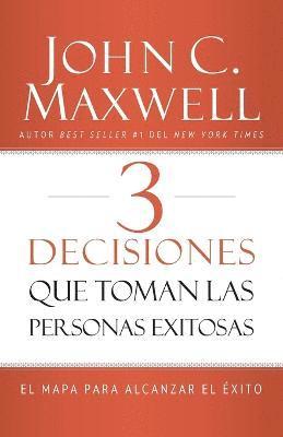 bokomslag 3 Decisiones Que Toman Las Personas Exitosas: El Mapa Para Alcanzar El Éxito