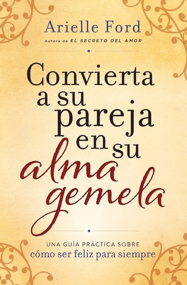 bokomslag Convierta a Su Pareja En Su Alma Gemela: Una Guía Práctica Sobre Cómo Ser Feliz Para Siempre