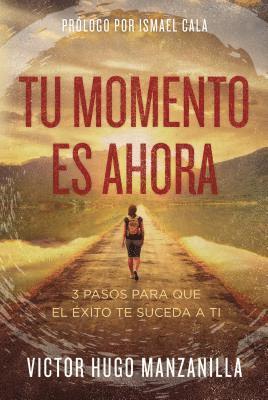 bokomslag Tu momento es ahora: 3 pasos para que el éxito te suceda a ti