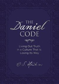 bokomslag The Daniel Code: Living Out Truth in a Culture That Is Losing Its Way