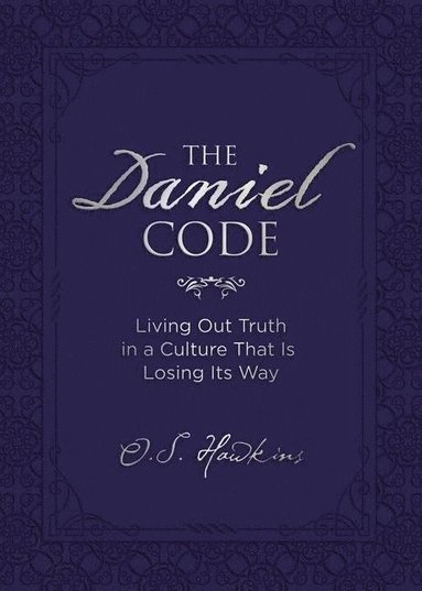 bokomslag The Daniel Code: Living Out Truth in a Culture That Is Losing Its Way