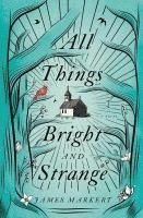 bokomslag All Things Bright and Strange