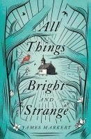 All Things Bright and Strange 1