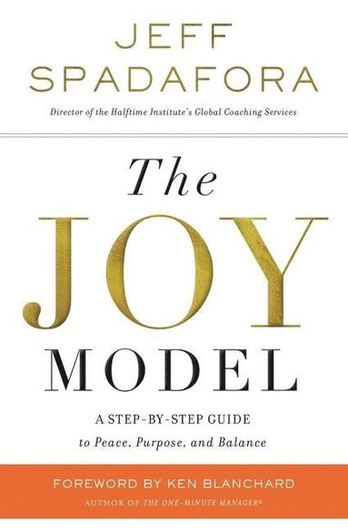 bokomslag The Joy Model: A Step-By-Step Guide to Peace, Purpose, and Balance