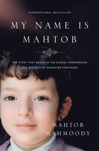 bokomslag My Name Is Mahtob: The Story That Began in the Global Phenomenon Not Without My Daughter Continues