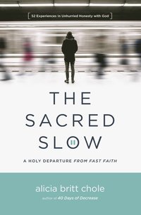bokomslag The Sacred Slow: A Holy Departure from Fast Faith