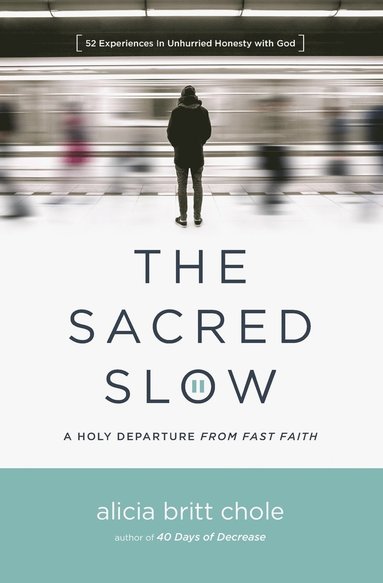 bokomslag The Sacred Slow: A Holy Departure from Fast Faith