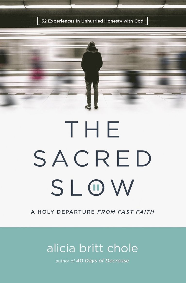 Alicia Britt Chole - The Sacred Slow: A Holy Departure from Fast Faith, Häftad