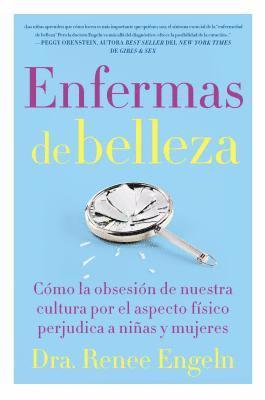 bokomslag Enfermas de Belleza: Cómo La Obsesión de Nuestra Cultura Por El Aspecto Físico Hace Daño a Chicas Y Mujeres