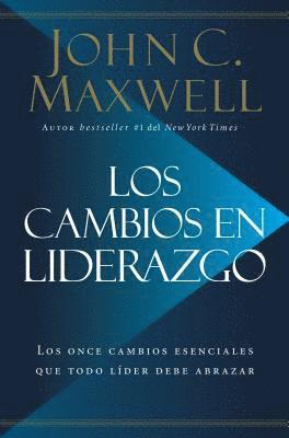Los Cambios en Liderazgo: Los Once Cambios Esenciales Que Todo Líder Debe Abrazar = Leadershift