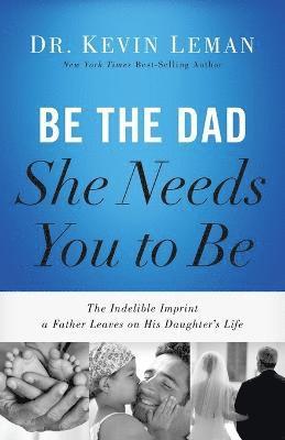 Be the Dad She Needs You to Be 1