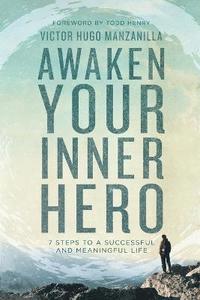 bokomslag Awaken Your Inner Hero: 7 Steps to a Successful and Meaningful Life