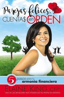 Elaine King - Parejas Felices, Cuentas En Orden: 5 Pasos Para Tu Armonía Financiera, Häftad