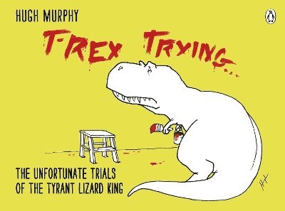 Hugh Murphy - T-Rex Trying, Inbunden