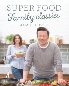 Jamie Oliver - Super Food Family Classics, Inbunden