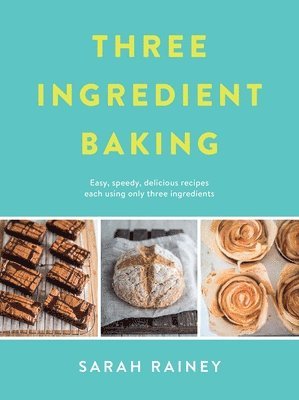 Sarah Rainey - Three Ingredient Baking, Häftad