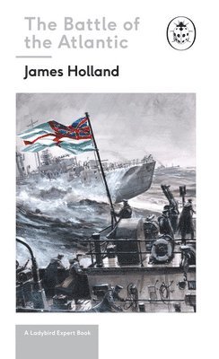 bokomslag Battle of the Atlantic: Book 3 of the Ladybird Expert History of the Second World War