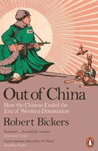 bokomslag Out of China: How the Chinese Ended the Era of Western Domination