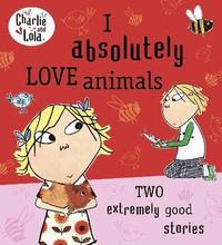 bokomslag Charlie and Lola: I Absolutely Love Animals