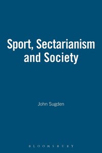 bokomslag Sport, Sectarianism and Society in a Divided Ireland