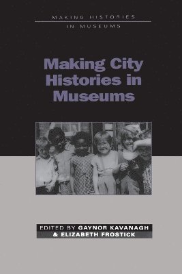 Frostick Kavanagh, Gaynor Kavanagh, Elizabeth Frostick - Making City Histories in Museums, Häftad