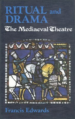 Francis Edwards - Ritual and Drama: The Mediaeval Theatre, Häftad