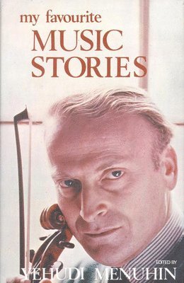 Yehudi Menuhin - My Favourite Music Stories, Inbunden